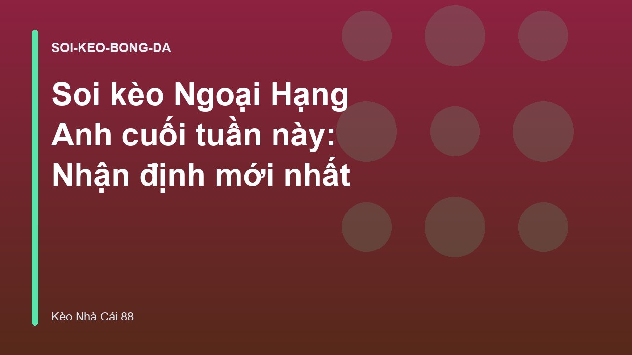 Soi kèo Ngoại Hạng Anh cuối tuần này: Nhận định mới nhất